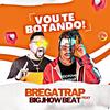 Bregatrap - Vou Te Botando (feat. Big Jhow Beat)