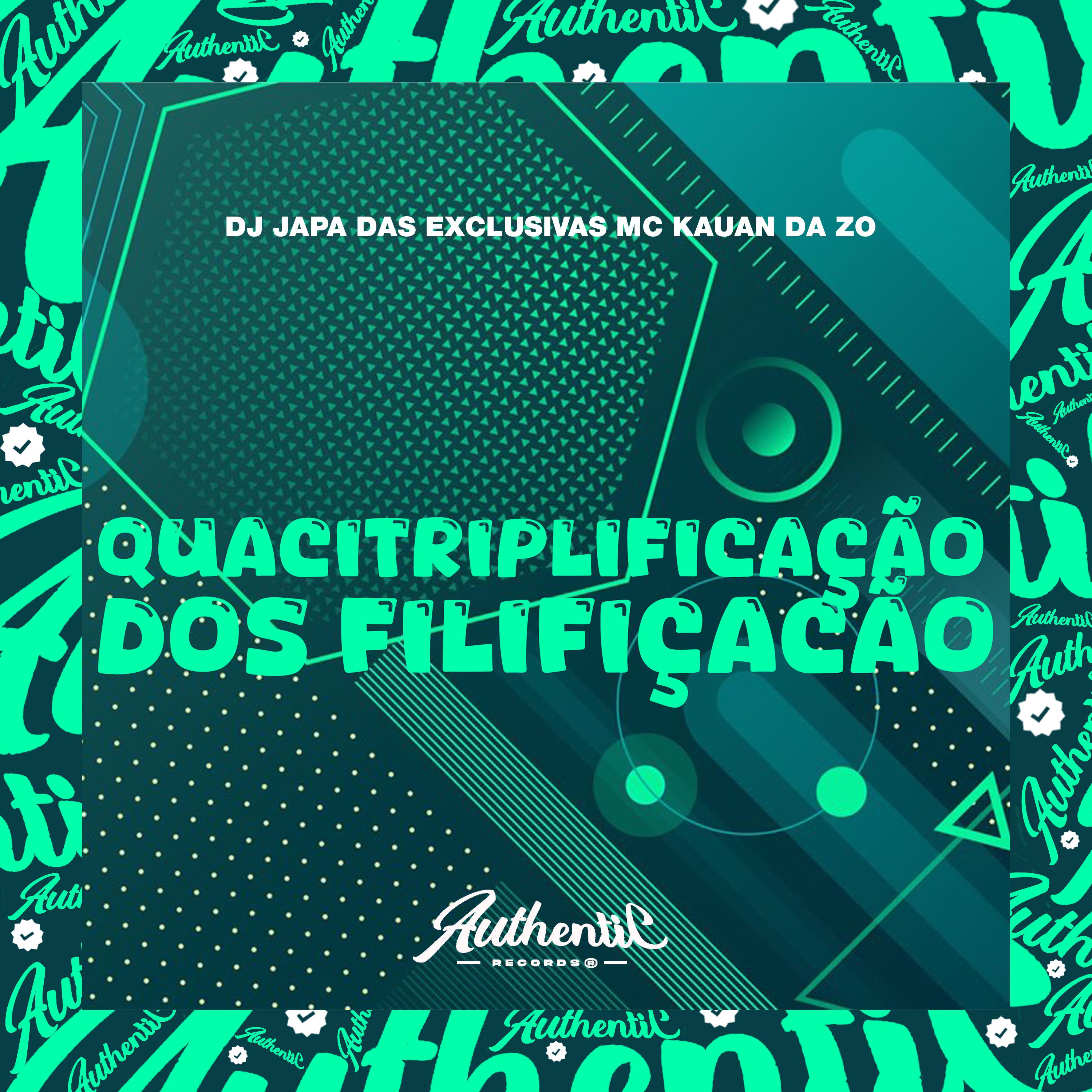 DJ Japa das Exclusivas - Quacitriplificação dos Filificação