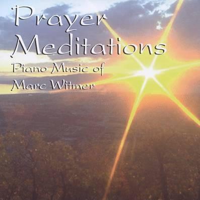 Prayer Meditations - Piano Music of Marc Witmer