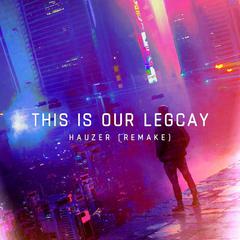 W&W - This Is Our Legacy (Hauzer Remake)