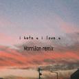 I Hate U, I Love U (Morri3on Remix)