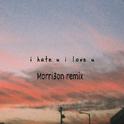 I Hate U, I Love U (Morri3on Remix)专辑