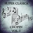 Super Clásica: Chopin Vol.I