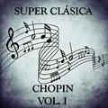 Super Clásica: Chopin Vol.I