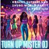 Robert Sutherland - Turn up Mister DJ