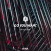 Do You Want（Original Mix）