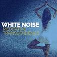White Noise: Meditative Transcendence
