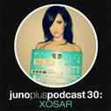 Juno Plus Podcast 30 - XOSAR专辑