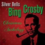 Silver Bells: A Bing Crosby Christmas Anthology Including White Christmas, Chestnuts Roasting on an 专辑