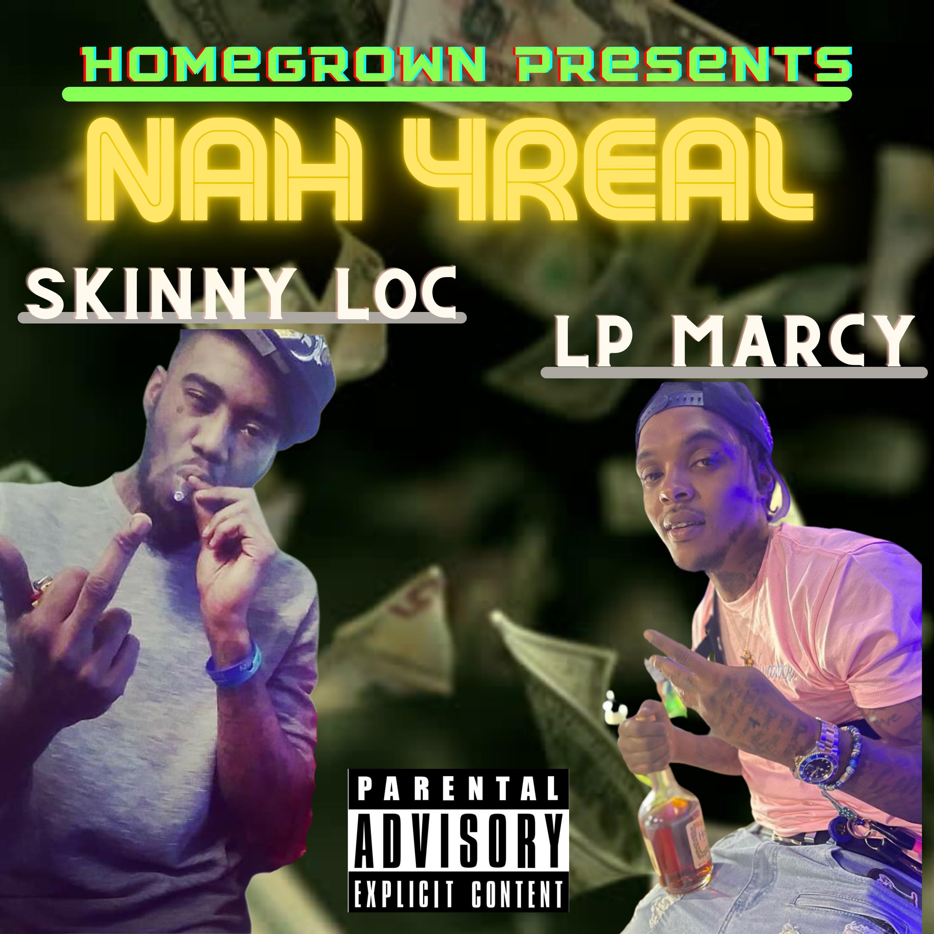 Skinny Loc - Nah 4real (feat. LP Marcy)