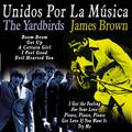 Unidos por la Música: The Yardbirds & James Brown