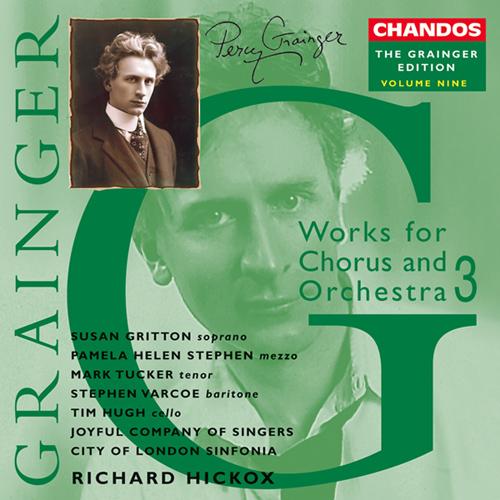 GRAINGER, P.: Grainger Edition, Vol. 9: Works for Chorus and Orchestra (Hickox)