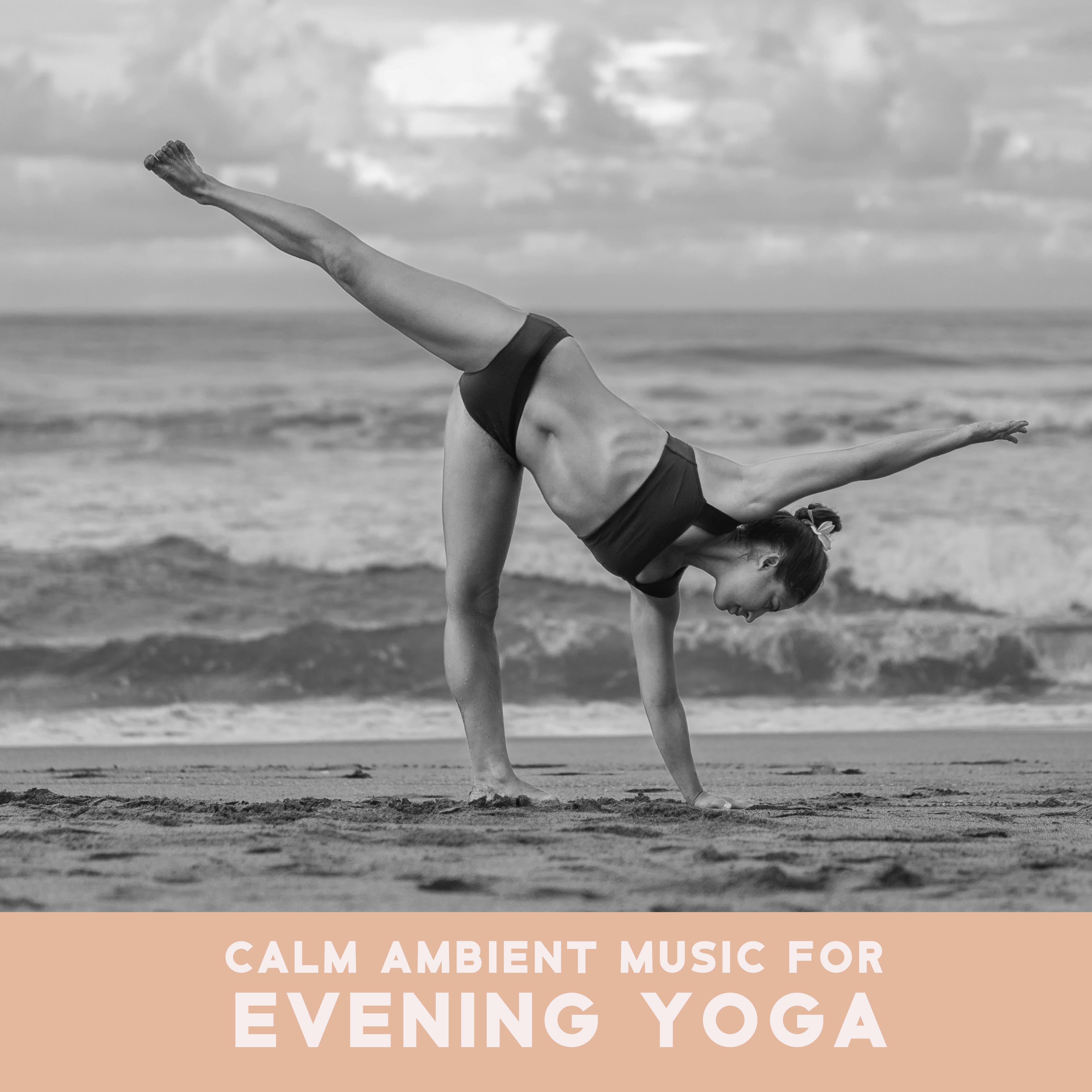 Calm Ambient Music for Evening Yoga for Flexibility (Total Relaxation, Peace & Harmony)