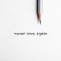 Never love again