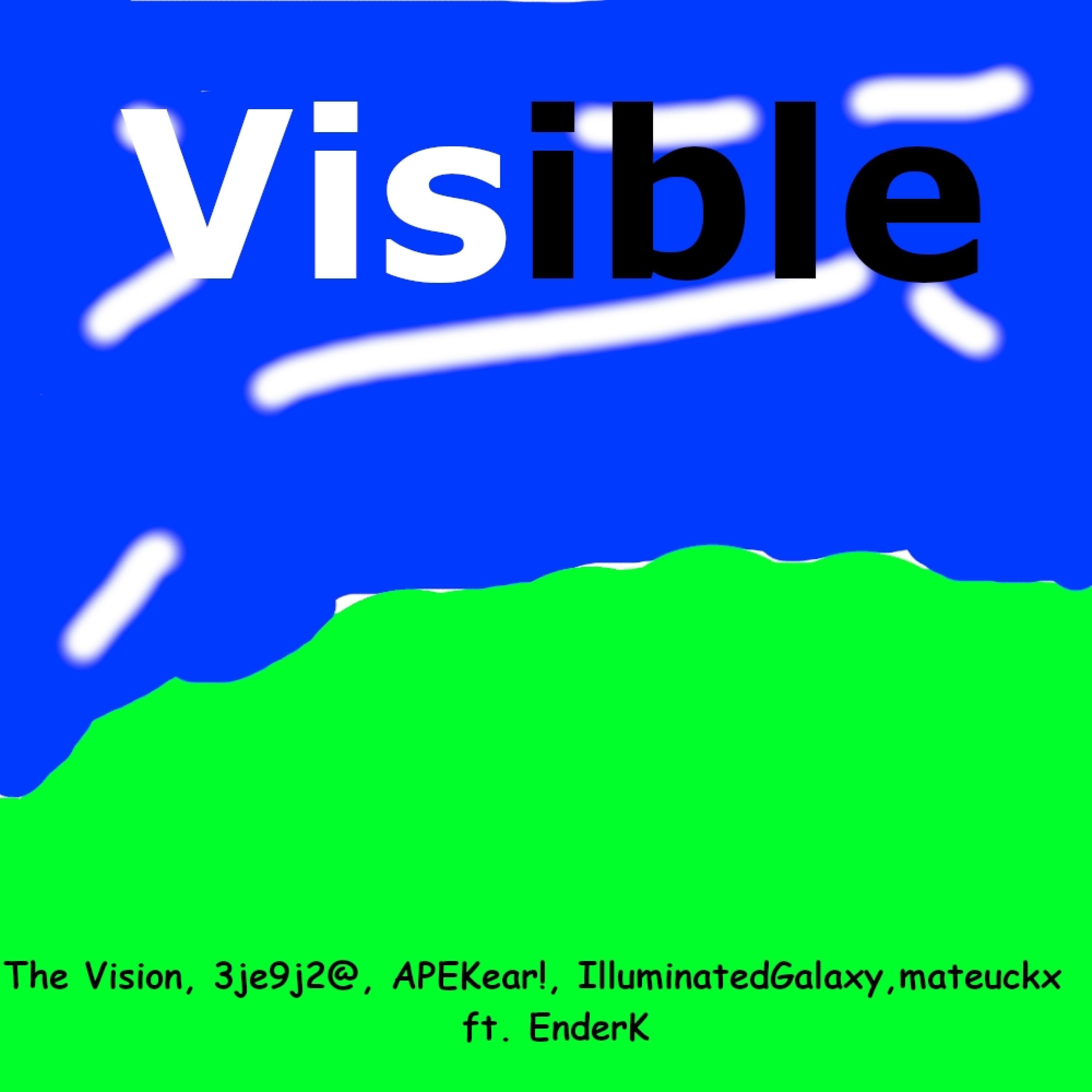 Visible (feat. 3je9j2@, APEKear!, IlluminatedGalaxy, mateuckx & EnderK)