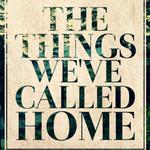 The Things We've Called Home专辑