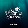 DJ CARAI - Ai Piranha Surreal