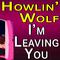 Howlin' Wolf I'm Leaving You专辑