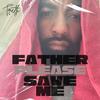 Truth - Father Please Save Me