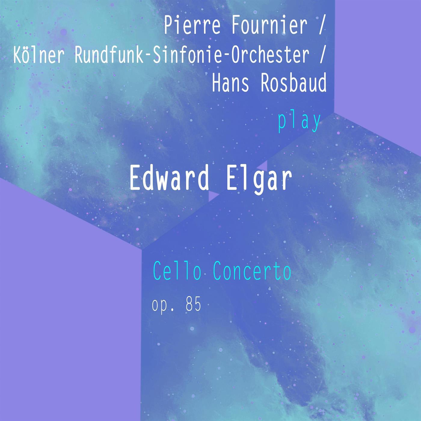 Pierre Fournier / Kölner Rundfunk-Sinfonie-Orchester / Hans Rosbaud play: Edward Elgar: Cello Concer专辑