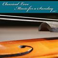 Classical Love - Music for a Sunday Vol 7