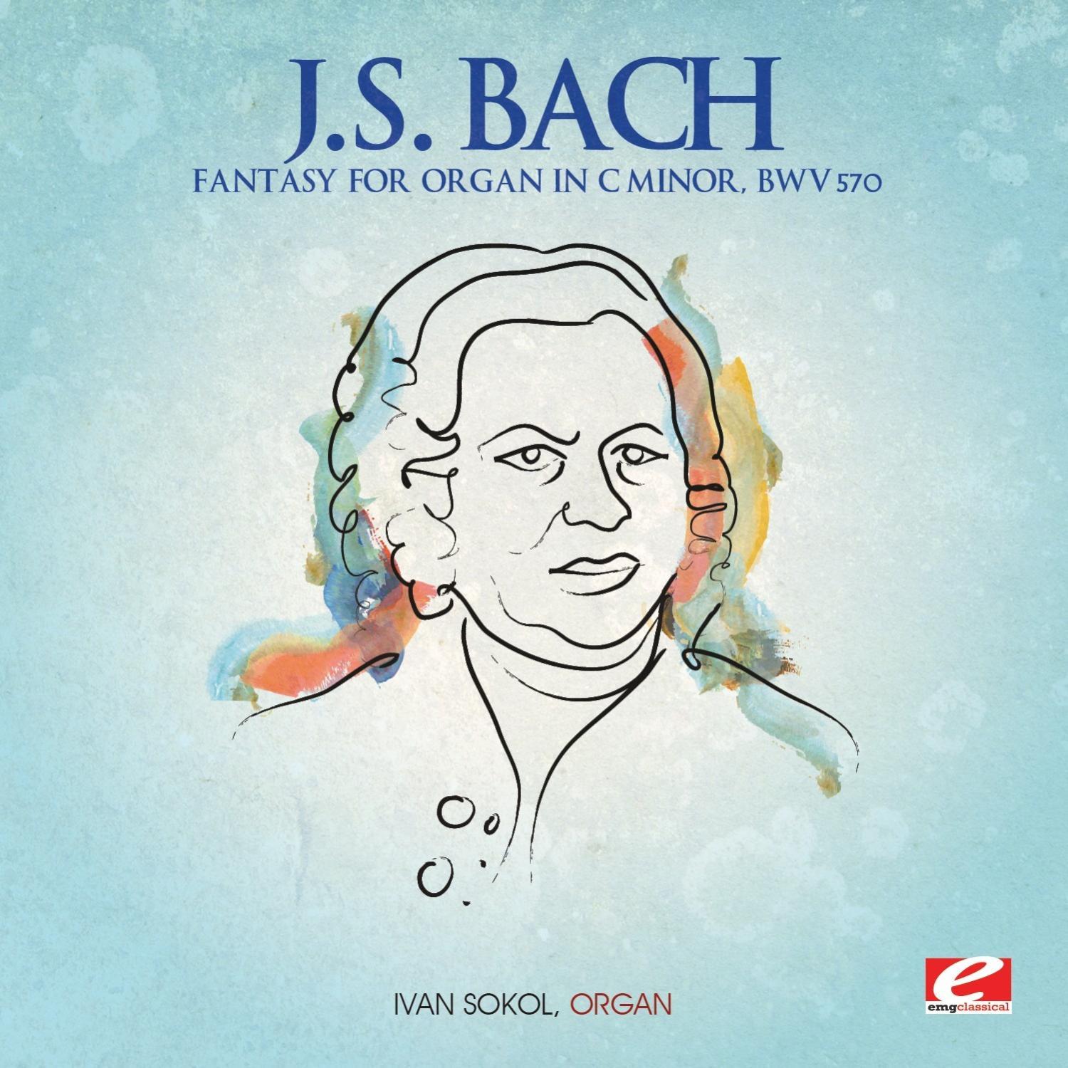 J.S. Bach: Fantasy for Organ in C Minor, BMV 570 (Digitally Remastered)