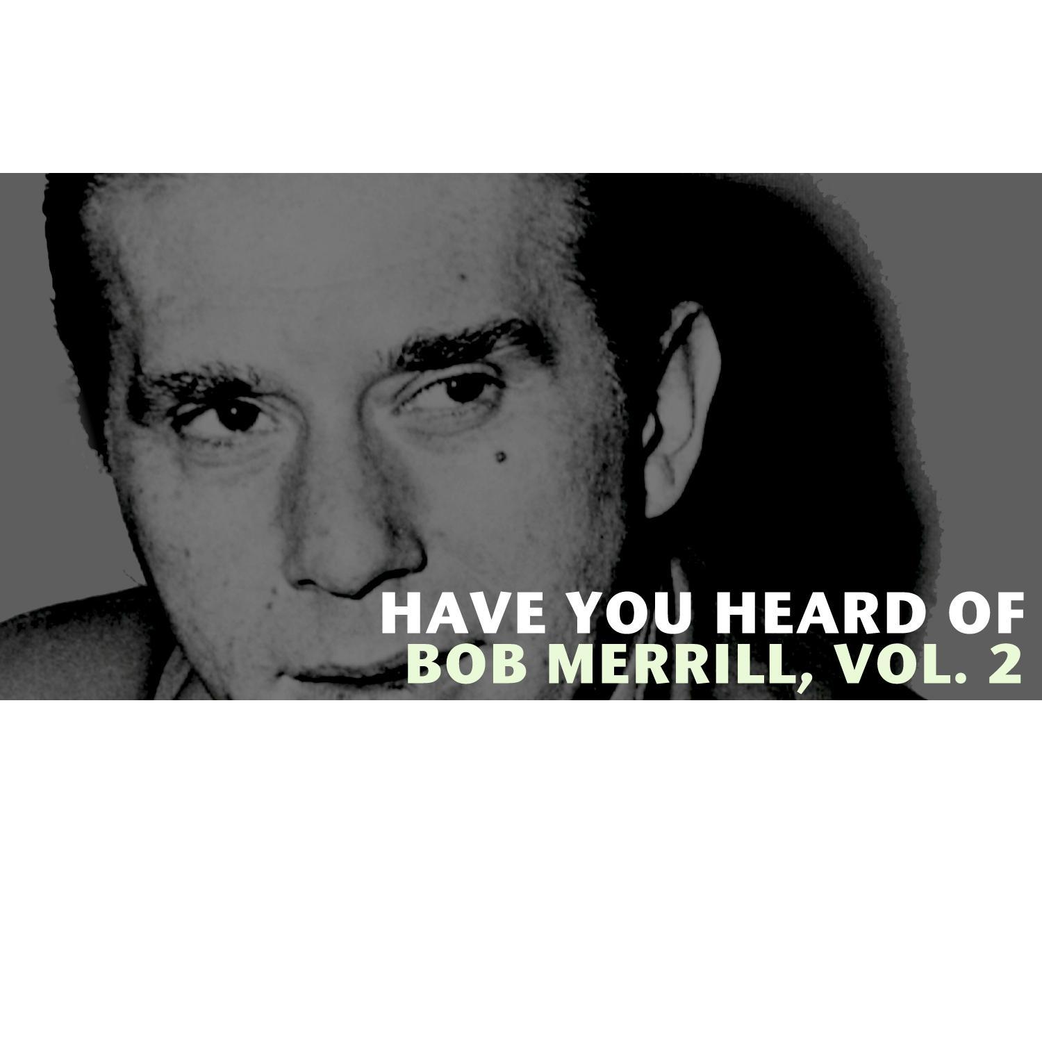 Have You Heard of Bob Merrill, Vol. 2