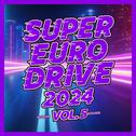 SUPER EURO DRIVE 2024 VOL.5专辑