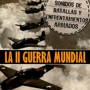 La Segunda Guerra Mundial. Sonidos de Batallas y Enfrentamientos Armados