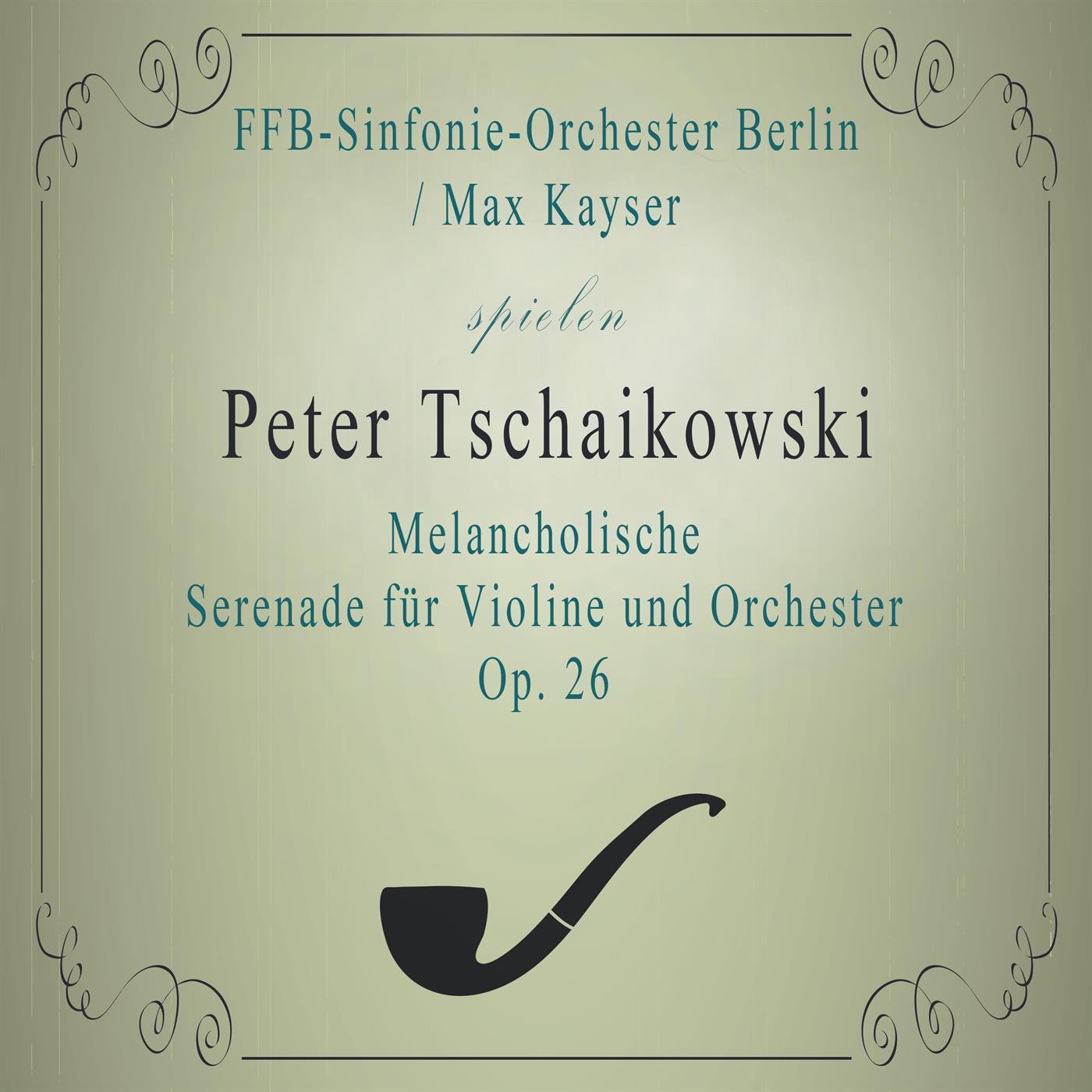 FFB-Sinfonie-Orchester Berlin / Max Kayser spielen: Peter Tschaikowski: Melancholische Serenade für Violine und Orchester B Minor, Op. 26: Andante