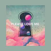 PLEASE LOVE ME