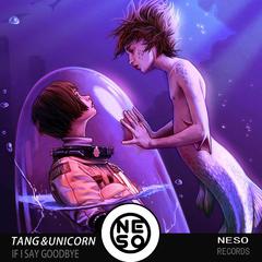 TANG & Unicorn - IF I SAY GOODBYE