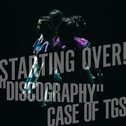 STARTING OVER! "DISCOGRAPHY" CASE OF TGS