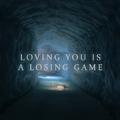 Loving You Is A Losing Game