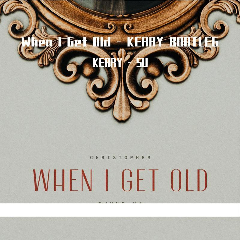 When I Get Old(Shot Bootleg)