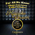 For All We Know (Theme from Lovers & Other Strangers) [In the Style of Carpenters] [Karaoke Version]