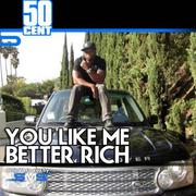 You Like Me Better Rich