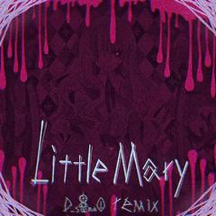 Zeraphym 六翼使徒-Zeraphym - Little Mary (D_SmaO Bootleg)（D_SmaO remix）