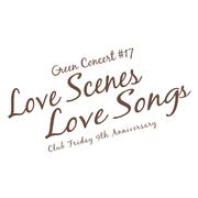 Green Concert #17 Love Scenes Love Songs Club Friday 9th Anniversary