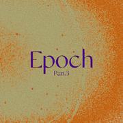 Epoch Pt.3