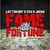 Laz Thaboy - Fame and Fortune (feat. Fed X & The Jacka)