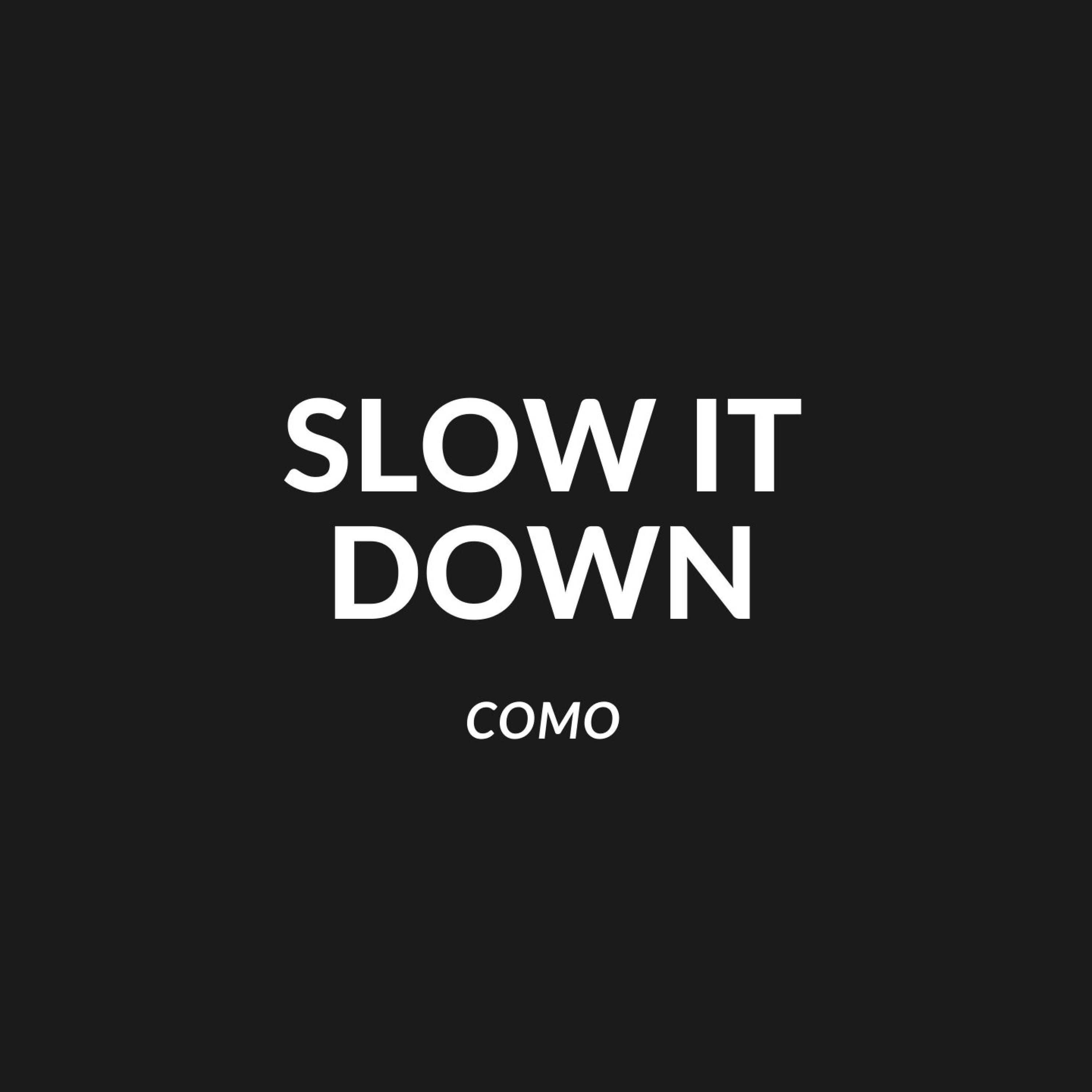 Slow it Down