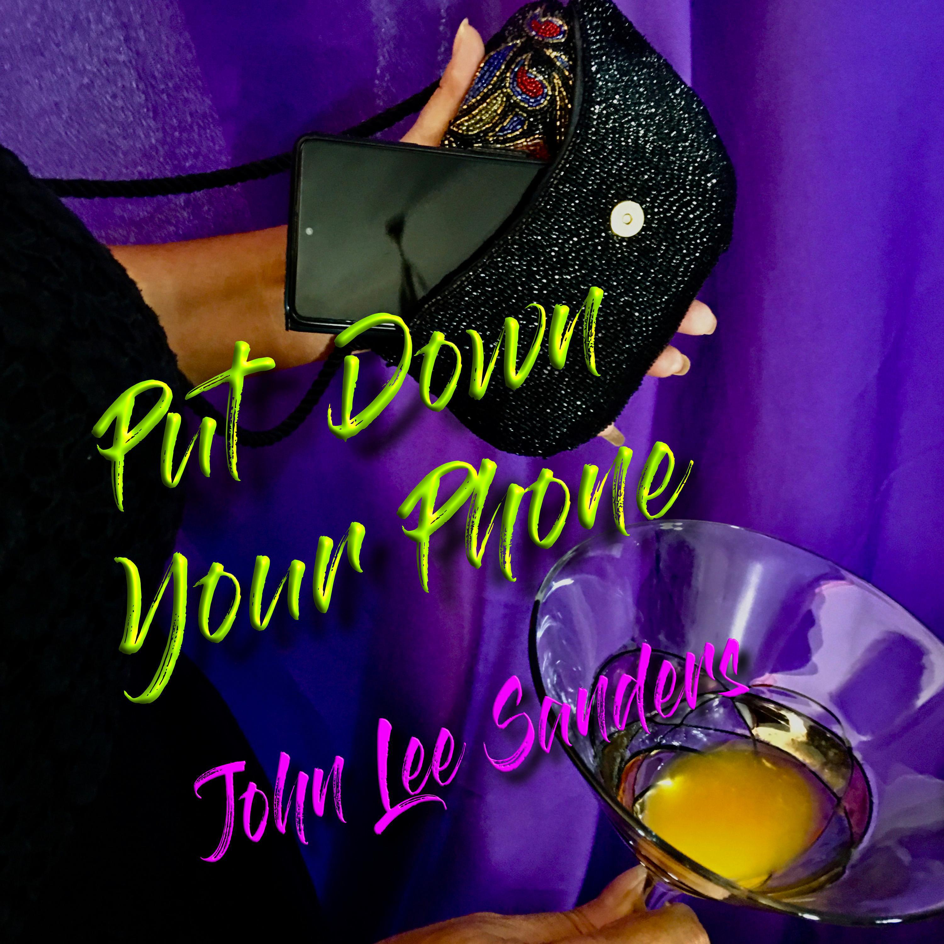 John Lee Sanders - Put Down Your Phone (and talk to me)