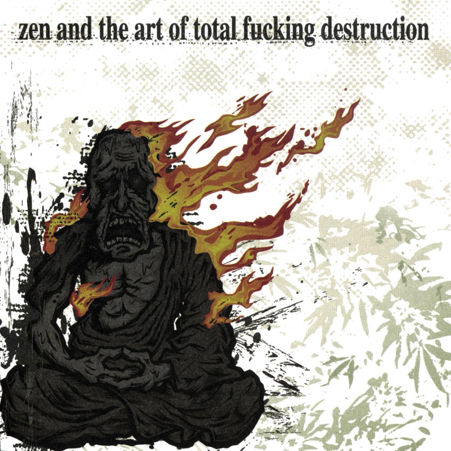 Zen And The Art Of Total ****ing Destruction
