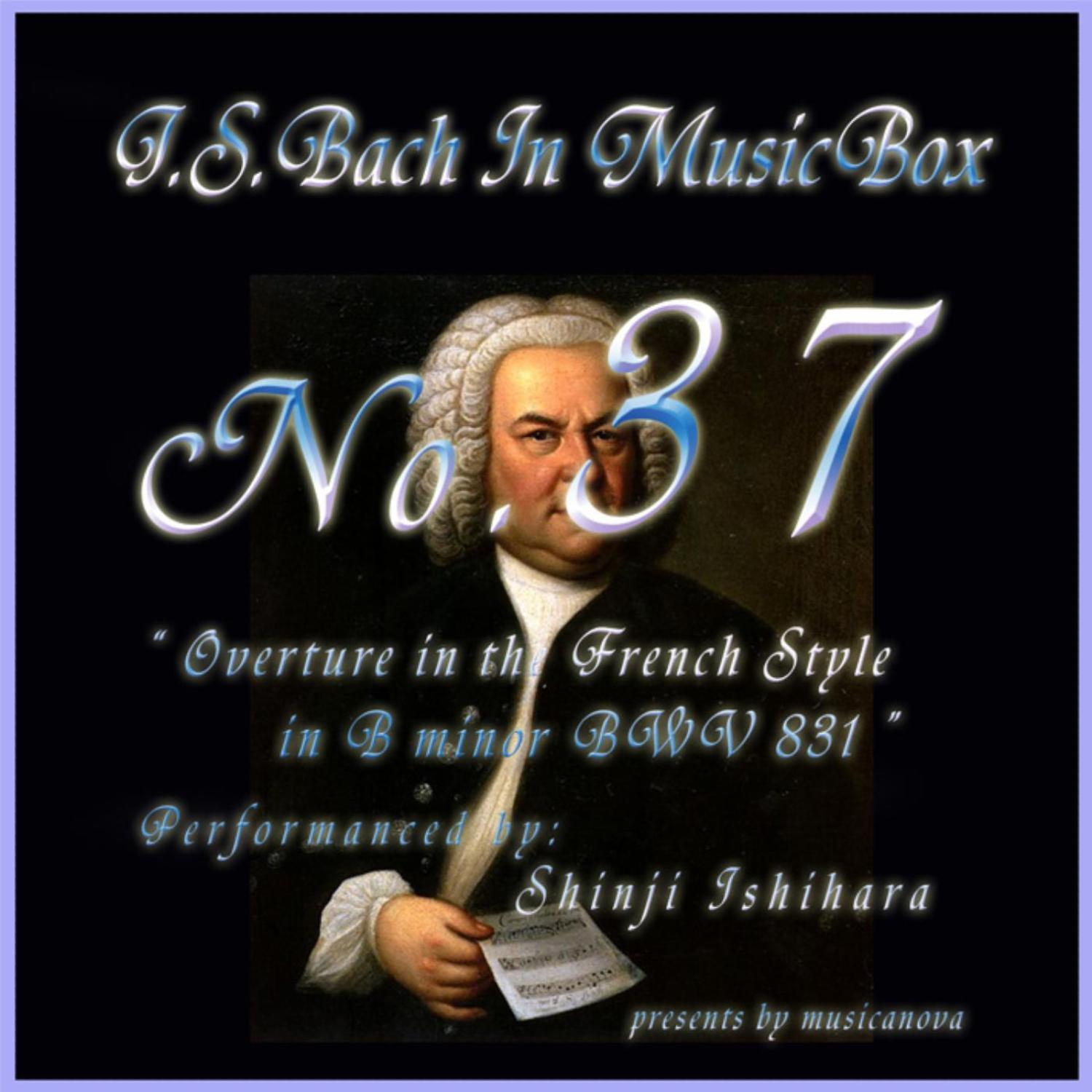 Bach In Musical Box 37／Overture In The French Style In B Minor Bwv 831