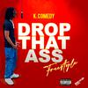 K.comedy - Drop That Ass (Freestyle)