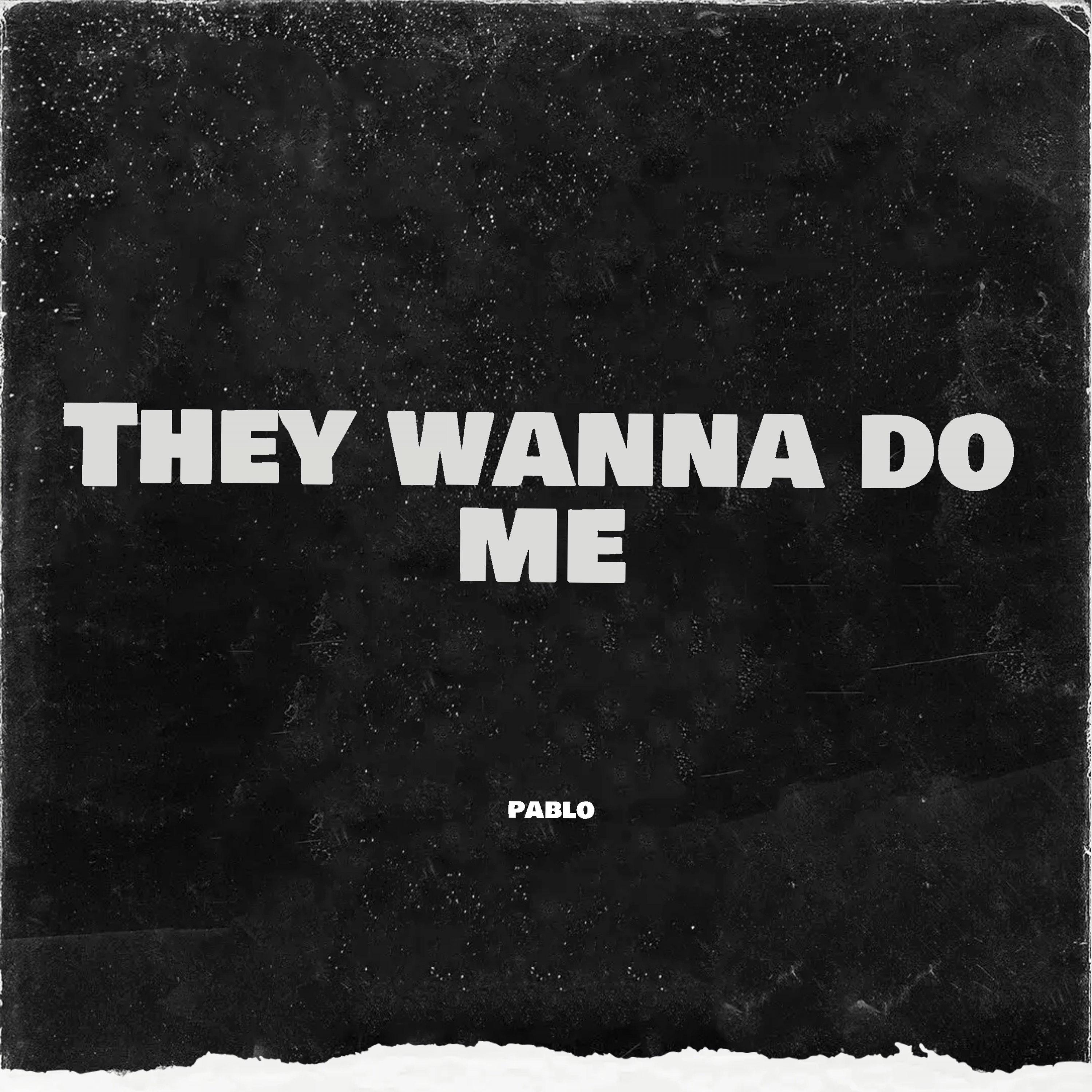 They Wanna Do Me