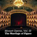 Mozart Operas Vol. III: The Marriage of Figaro