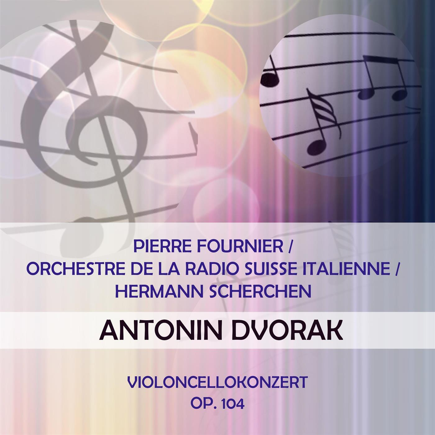 Pierre Fournier / Orchestre de la Radio Suisse Italienne / Hermann Scherchen play: Antonin Dvorak: V专辑