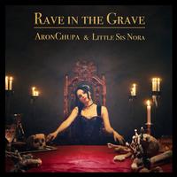 AronChupa & Little Sis Nora - Rave in the Grave 原版带和声伴奏
